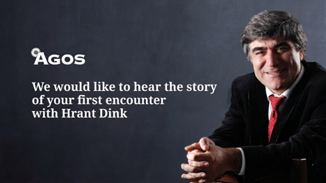 We would like to hear the story of your first encounter with Hrant Dink