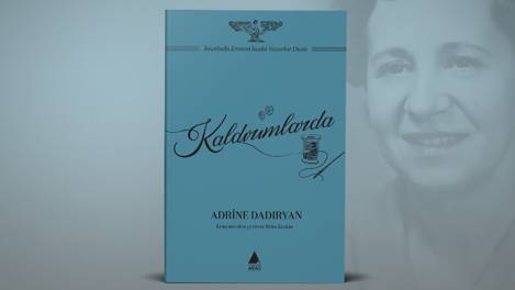 Adrine Dadıryan'ın "Kaldırımlarda" romanı 71 yıl sonra yeniden okurla buluşuyor